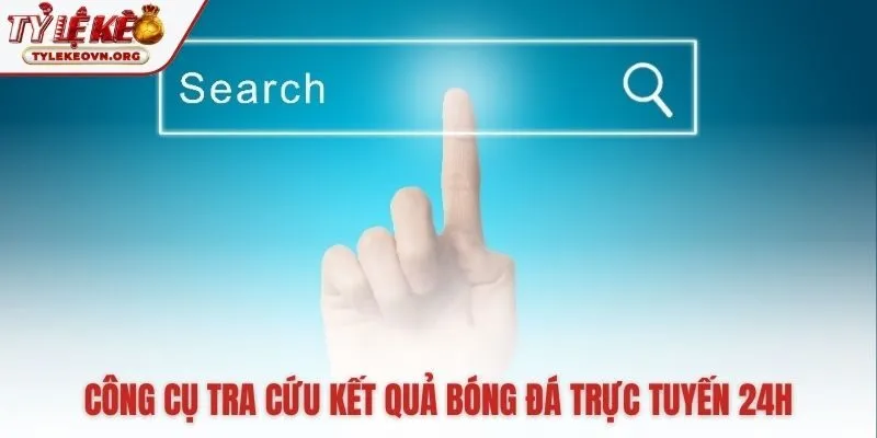 Bộ công cụ tìm kiếm linh hoạt tra cứu tỷ số nhanh chóng Bộ công cụ tìm kiếm linh hoạt tra cứu tỷ số nhanh chóng