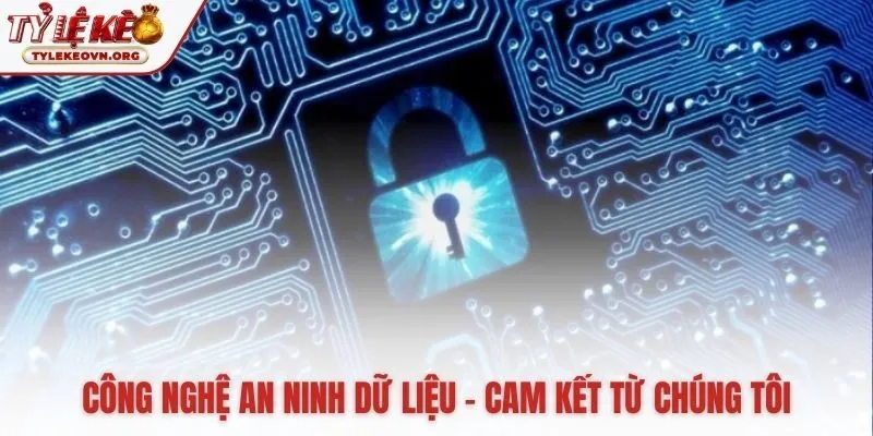 Chính sách bảo mật Tỷ Lệ Kèo xây dựng trên nền tảng công nghệ vững chắc