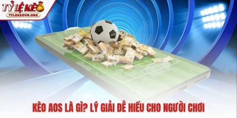 Kèo AOS là gì lựa chọn cược cho mọi tỷ số không niêm yết Kèo AOS là gì lựa chọn cược cho mọi tỷ số không niêm yết