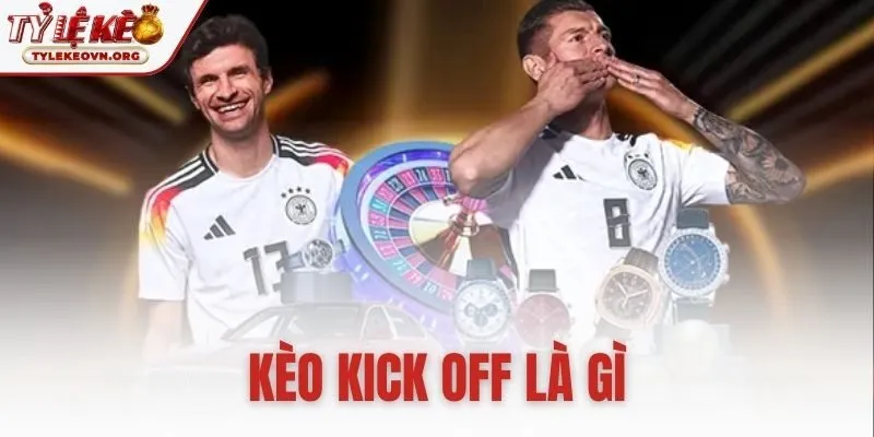 Kèo Kick Off Là Gì | Luật Chơi Và Cách Soi Thống Kê Chuẩn