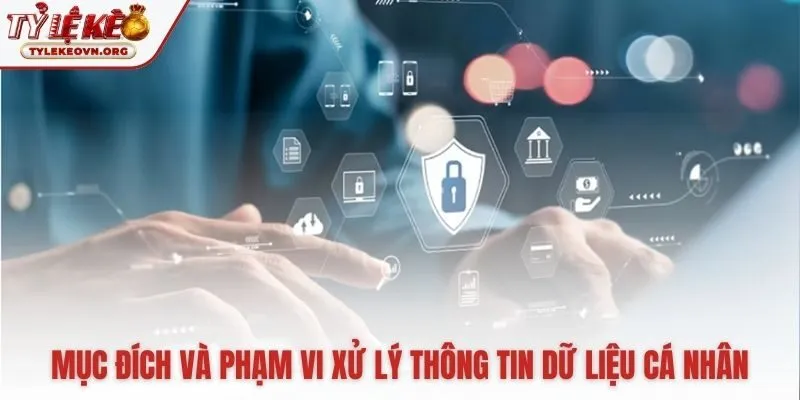 Chính sách bảo mật Tỷ Lệ Kèo có quy định rõ mục đích thu thập từng loại dữ liệu