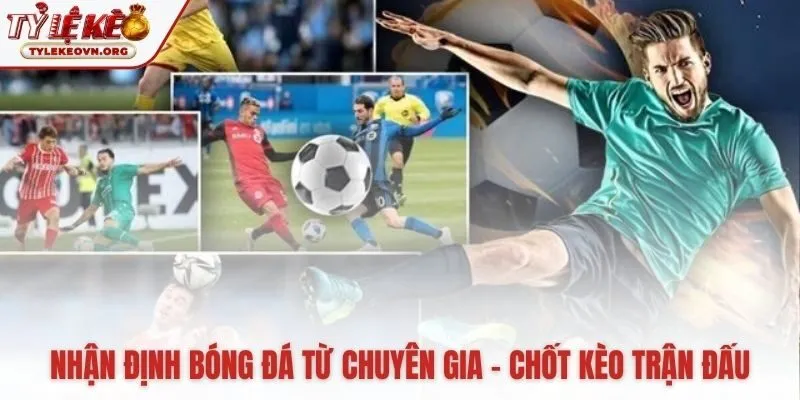 Cập nhật nhận định bóng đá cho các giải đấu hàng đầu Cập nhật nhận định bóng đá cho các giải đấu hàng đầu