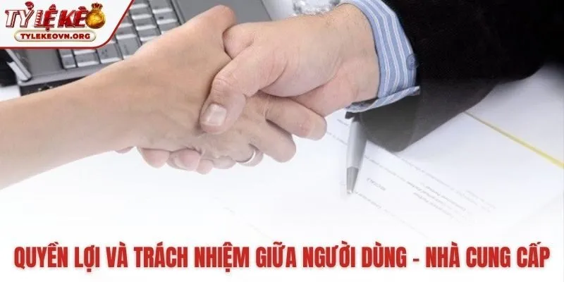 Cân bằng quyền lợi và nghĩa vụ giữa người dùng nhà cung cấp Cân bằng quyền lợi và nghĩa vụ giữa người dùng nhà cung cấp