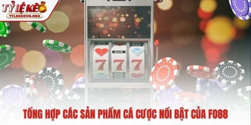 Các sản phẩm cá cược đa dạng và hấp dẫn tại Fo88 Các sản phẩm cá cược đa dạng và hấp dẫn tại Fo88