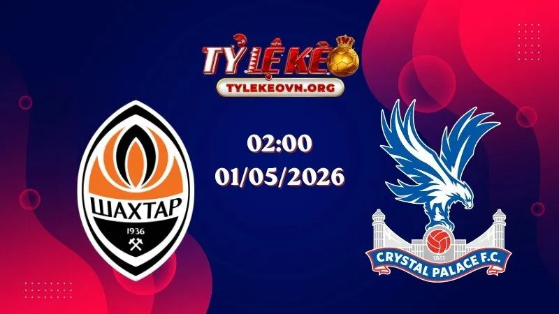 Soi Kèo Conference League: Shakhtar vs Crystal Palace 02:00 01/05/2026