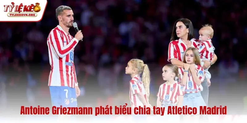 Antoine Griezmann phát biểu chia tay Atletico Madrid