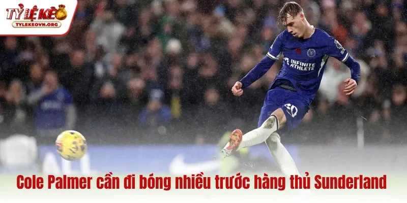 Cole Palmer cần đi bóng nhiều trước hàng thủ Sunderland Cole Palmer cần đi bóng nhiều trước hàng thủ Sunderland