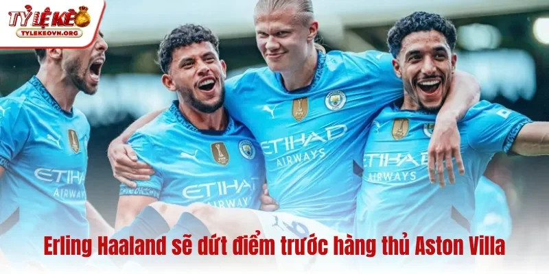 Erling Haaland sẽ dứt điểm trước hàng thủ Aston Villa Erling Haaland sẽ dứt điểm trước hàng thủ Aston Villa