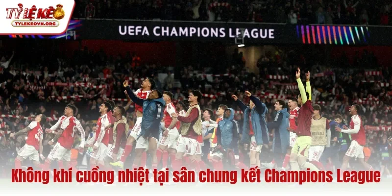 Không khí cuồng nhiệt tại sân chung kết Champions League Không khí cuồng nhiệt tại sân chung kết Champions League