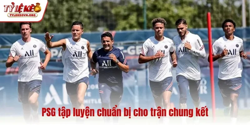 PSG tập luyện chuẩn bị cho trận chung kết