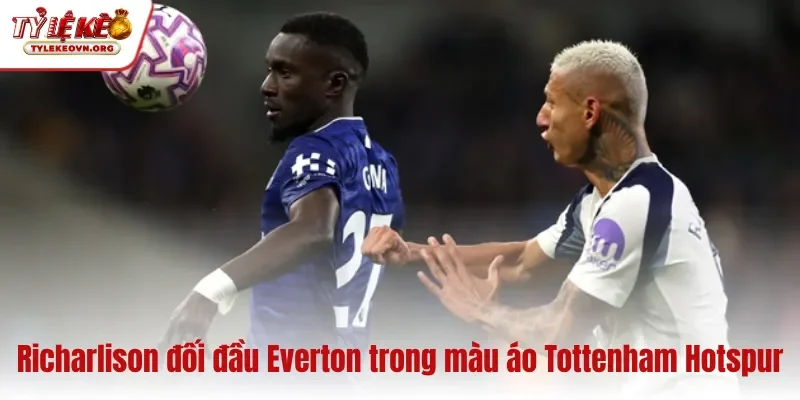 Richarlison đối đầu Everton trong màu áo Tottenham Hotspur Richarlison đối đầu Everton trong màu áo Tottenham Hotspur