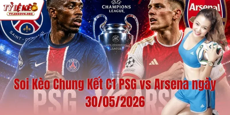 Soi Kèo Chung Kết C1 PSG vs Arsena ngày 30052026