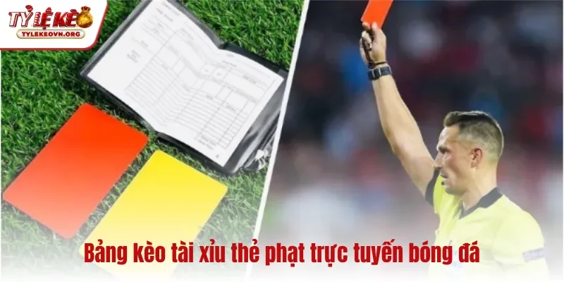 Bảng kèo tài xỉu thẻ phạt trực tuyến bóng đá