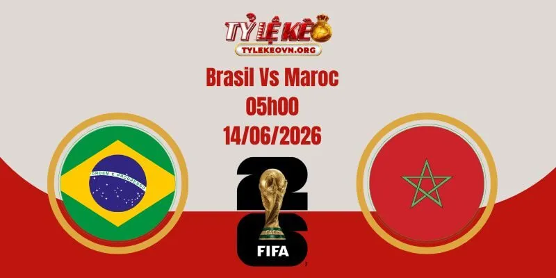 Soi Kèo World Cup: Brasil Vs Maroc 05:00 14/06/2026