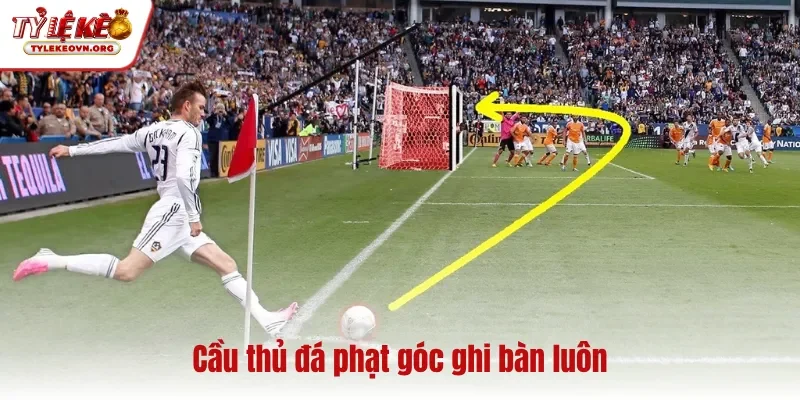 Cầu thủ đá phạt góc ghi bàn luôn