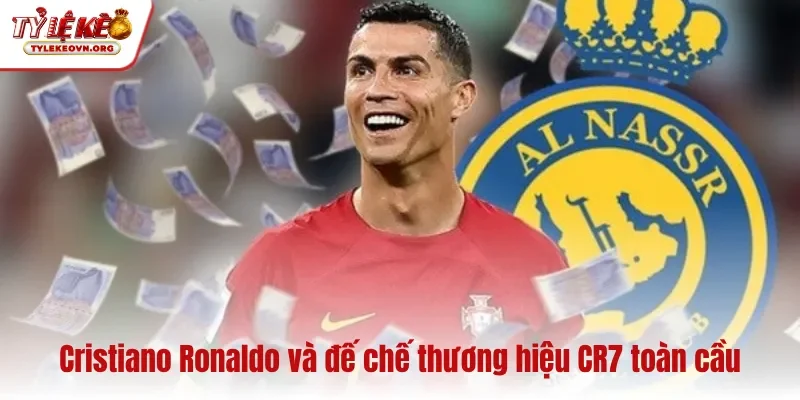 Cristiano Ronaldo và đế chế thương hiệu CR7 toàn cầu