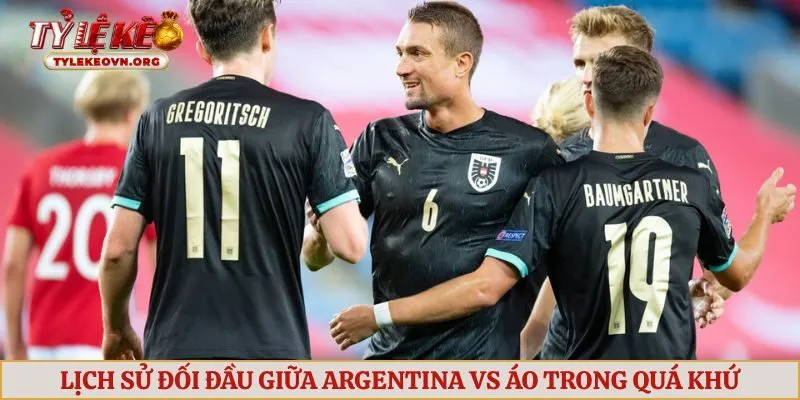 Lịch sử đối đầu giữa Argentina vs Áo trong quá khứ