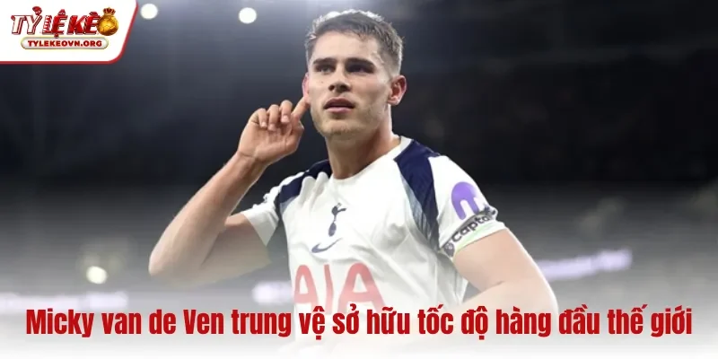 Micky van de Ven trung vệ sở hữu tốc độ hàng đầu thế giới