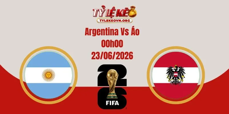 Soi Kèo World Cup: Argentina Vs Áo 00:00 23/06/2026