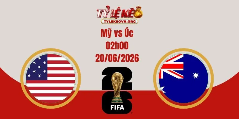 Soi kèo World Cup: Mỹ vs Úc 02:00 20/06/2026