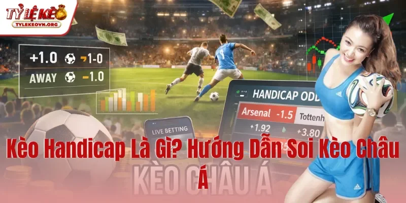 Kèo Handicap Là Gì Hướng Dẫn Soi Kèo Châu Á