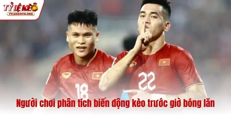 Người chơi phân tích biến động kèo trước giờ bóng lăn