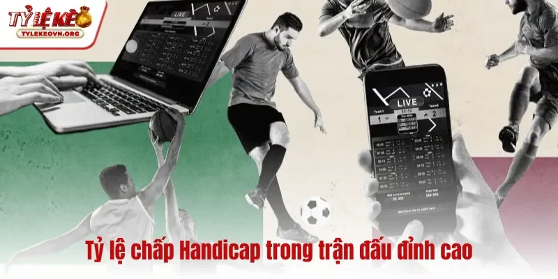 Tỷ lệ chấp Handicap trong trận đấu đỉnh cao